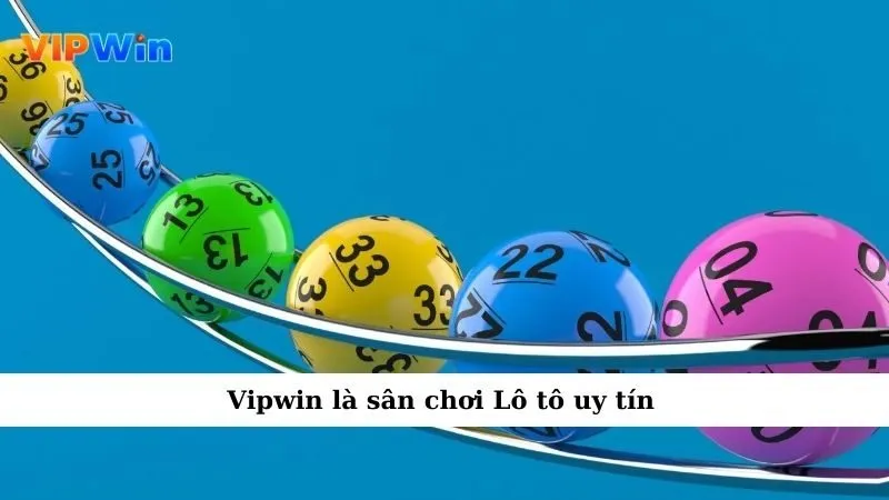 Vipwin là sân chơi Lô tô uy tín